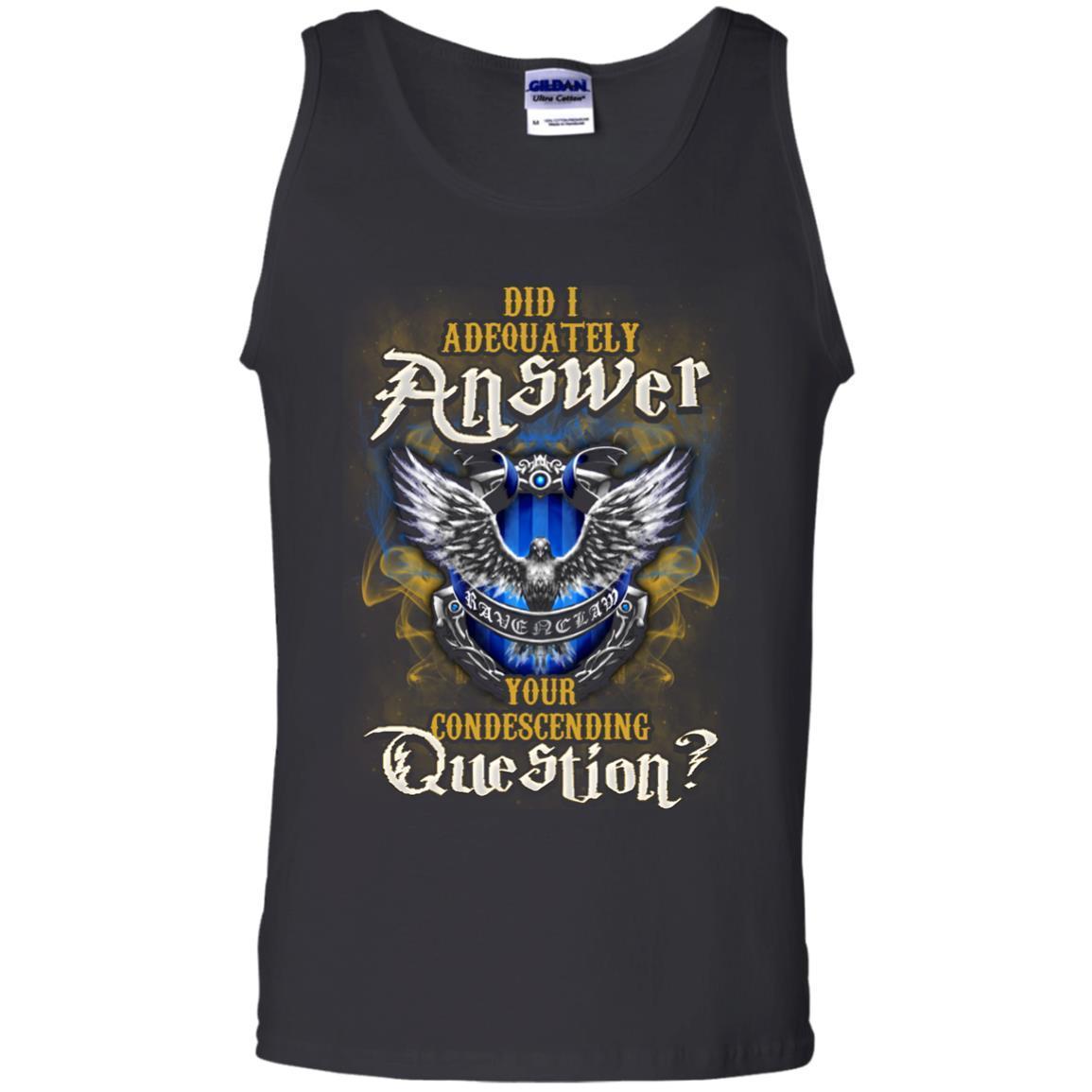 Did I Adequately Answer Your Condescending Question Ravenclaw House Harry Potter Fan Shirt Black S