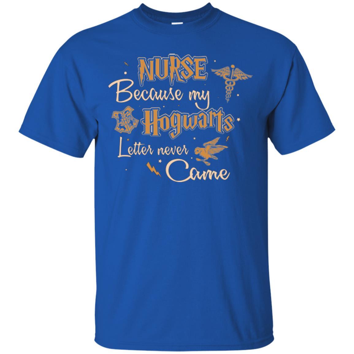 Nurse Because My Hogwarts Letter Never Came Harry Potter Fan T-shirt Royal S