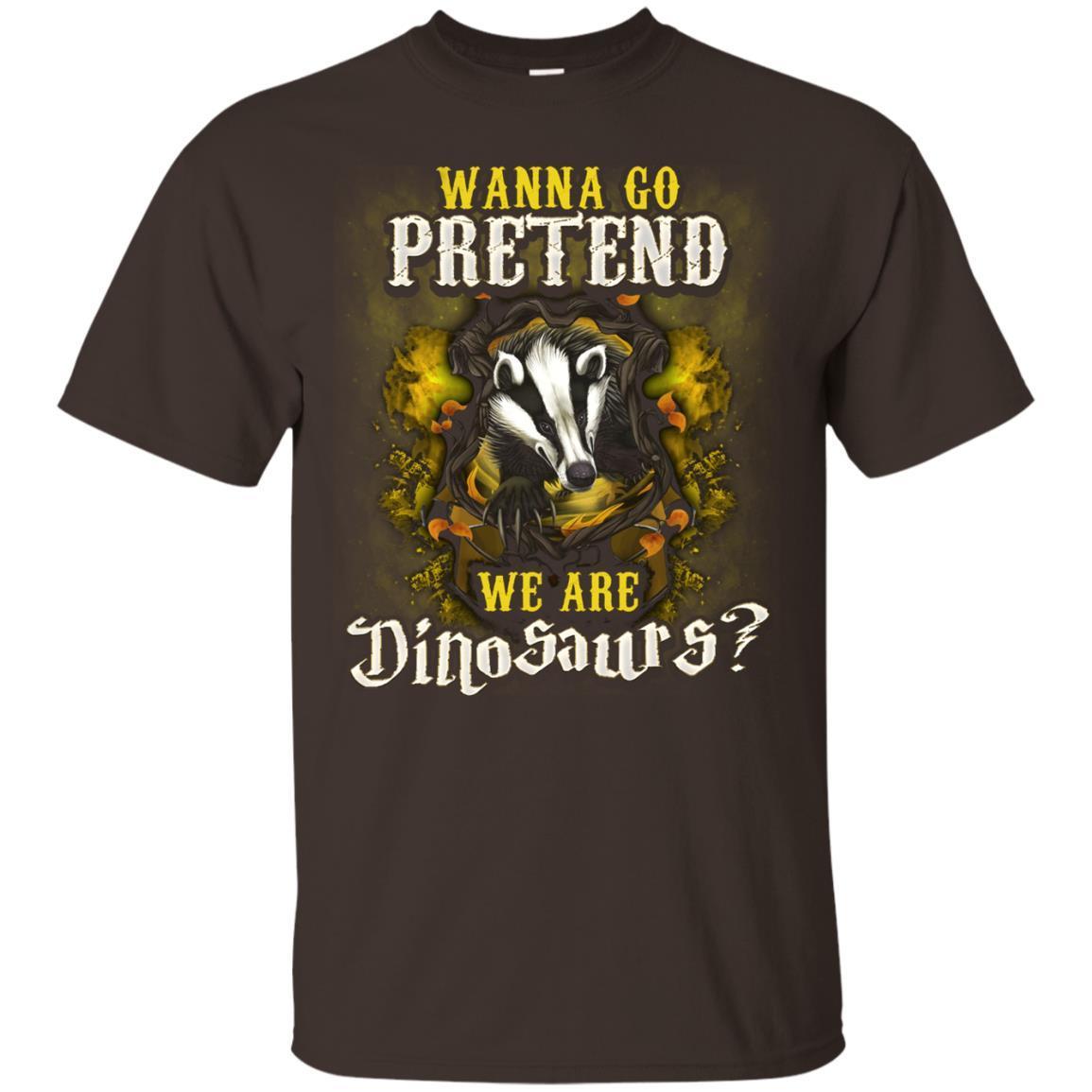 Wanna Go Pretend We're Dinosaurs Hufflepuff House Harry Potter Shirt