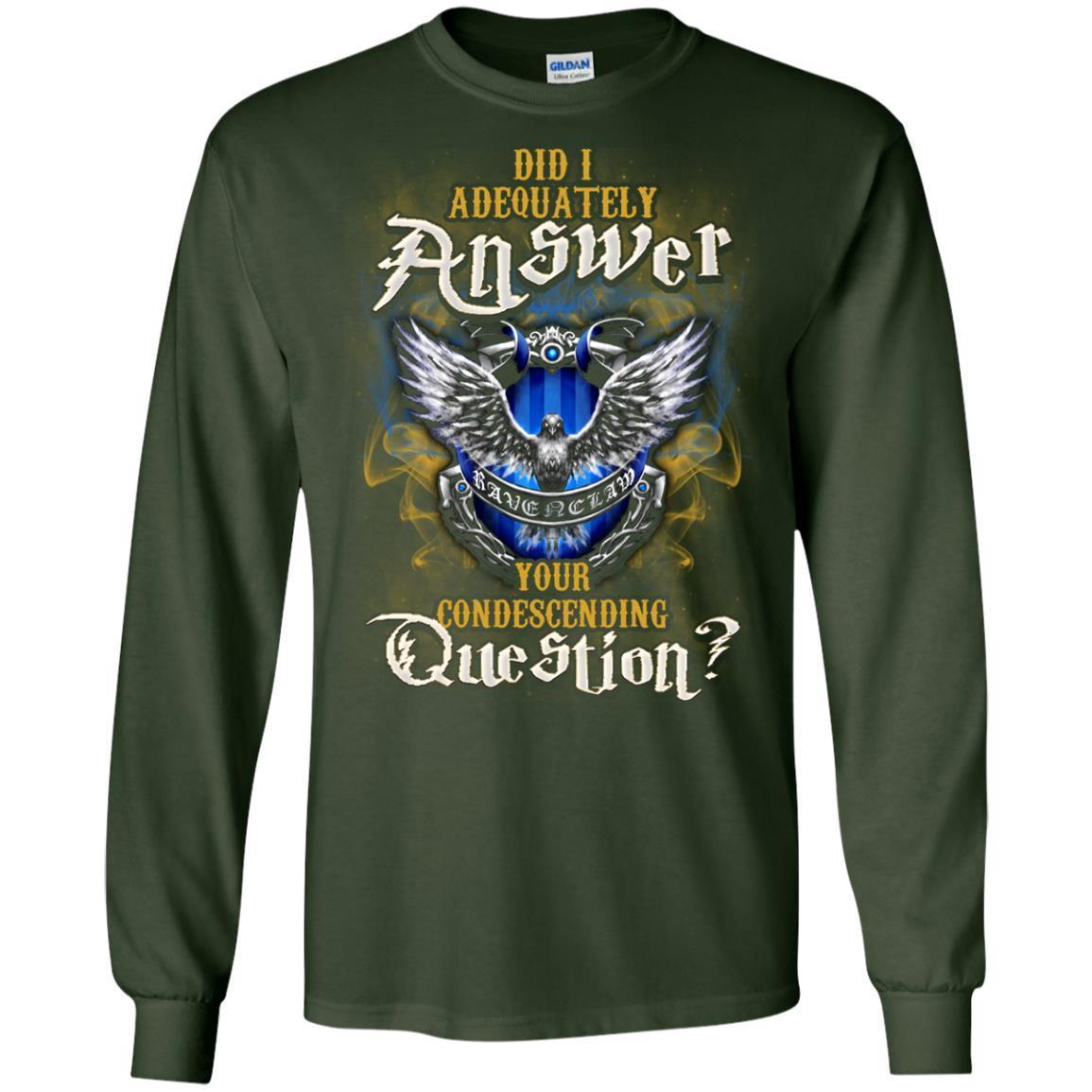 Did I Adequately Answer Your Condescending Question Ravenclaw House Harry Potter Fan Shirt