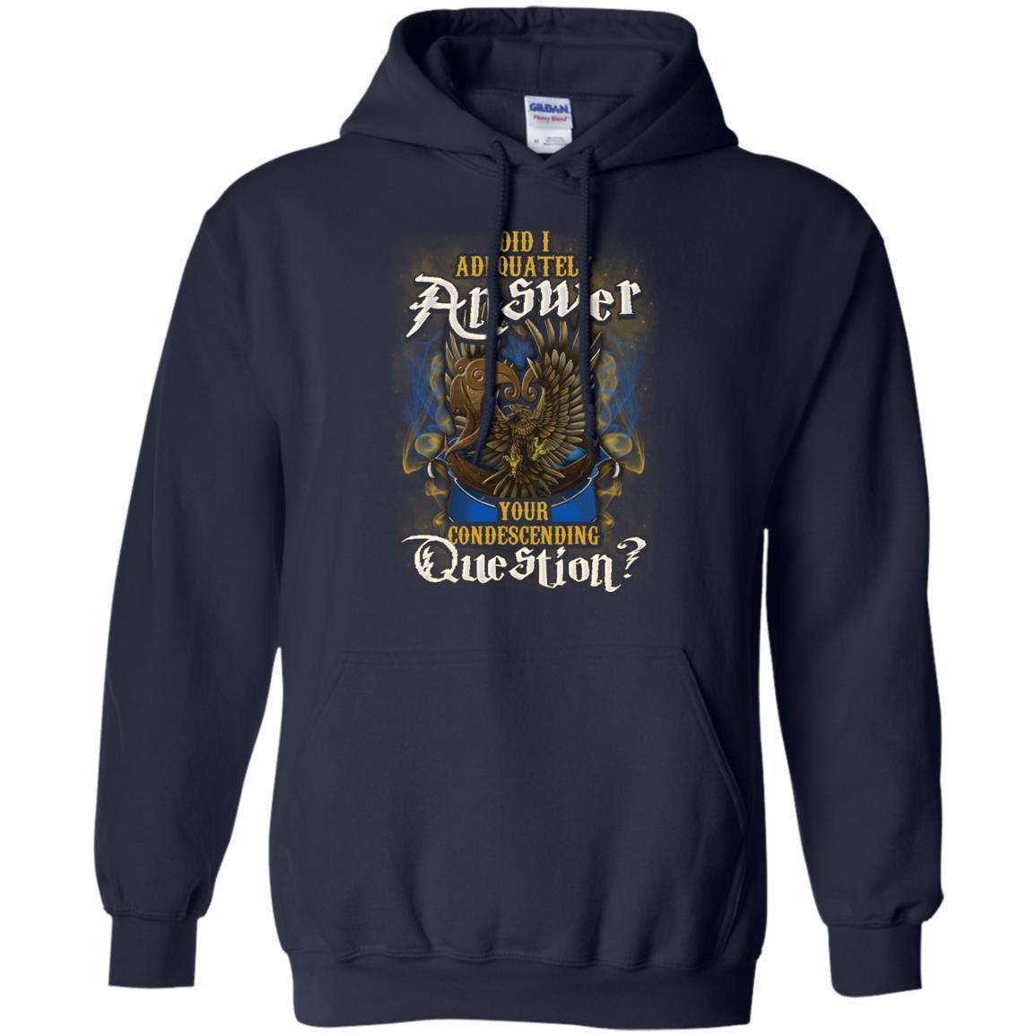 Did I Adequately Answer Your Condescending Question Ravenclaw House Harry Potter Shirt Navy S