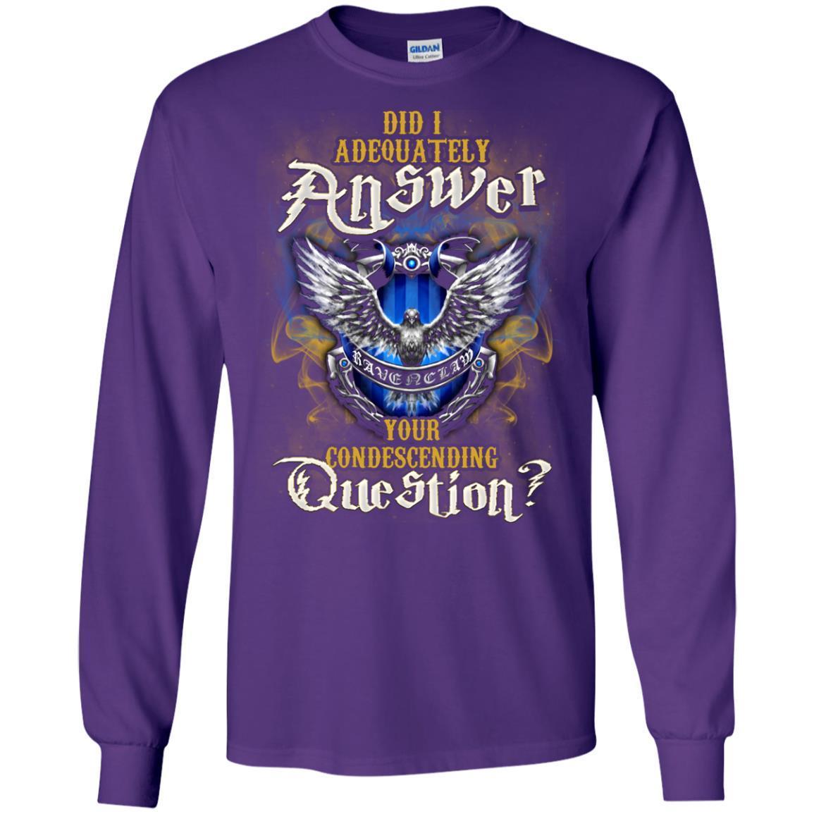 Did I Adequately Answer Your Condescending Question Ravenclaw House Harry Potter Fan Shirt Purple S