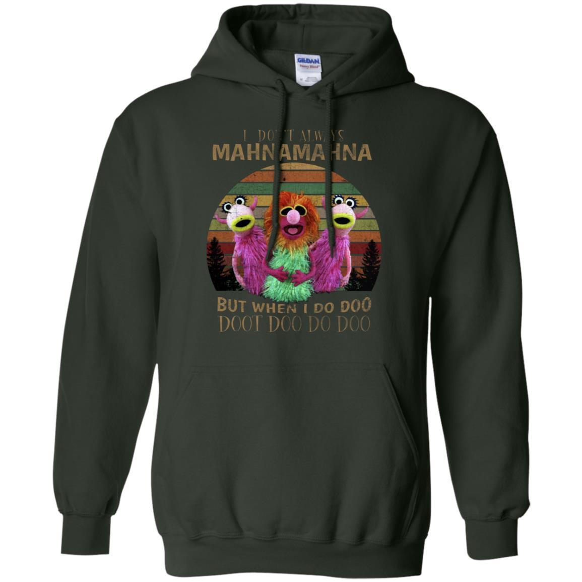 I Dont Always Mahnamahna But When I Do Doo Doot Doo Do Doo Shirt Forest Green S