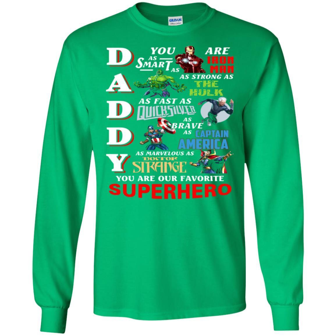 Daddy You Are As Smart As Iron Man You Are Our Favorite Superhero Shirt Irish Green S