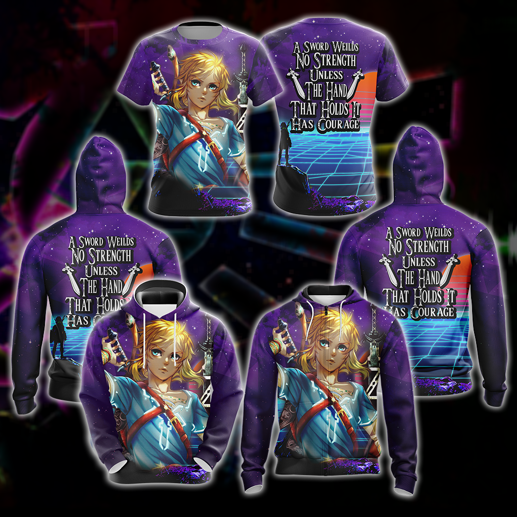 A sword wields no strength unless the hand that holds it has courage The legend of Zelda All Over Print T-shirt Zip Hoodie Pullover Hoodie