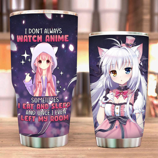 I Don't Always Watch Anime Sometimes I Eat and Sleep and Once I Even Left My Room Tumbler   