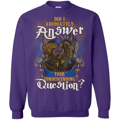 Did I Adequately Answer Your Condescending Question Ravenclaw House Harry Potter Shirt