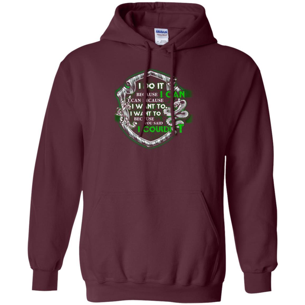 I Do It Because I Can I Can Because I Want To I Want To Because You Said I Couldn't Slytherin House Harry Potter Shirt Maroon S 