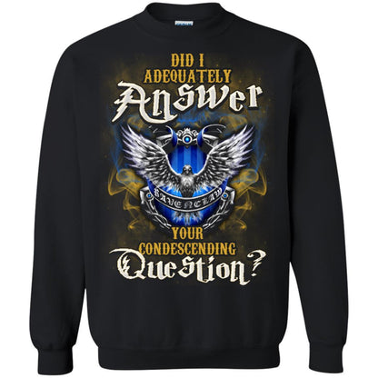 Did I Adequately Answer Your Condescending Question Ravenclaw House Harry Potter Fan Shirt Black S 