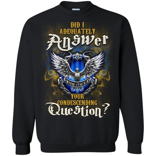 Did I Adequately Answer Your Condescending Question Ravenclaw House Harry Potter Fan Shirt Black S 