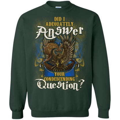 Did I Adequately Answer Your Condescending Question Ravenclaw House Harry Potter Shirt Forest Green S 