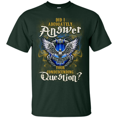 Did I Adequately Answer Your Condescending Question Ravenclaw House Harry Potter Fan Shirt