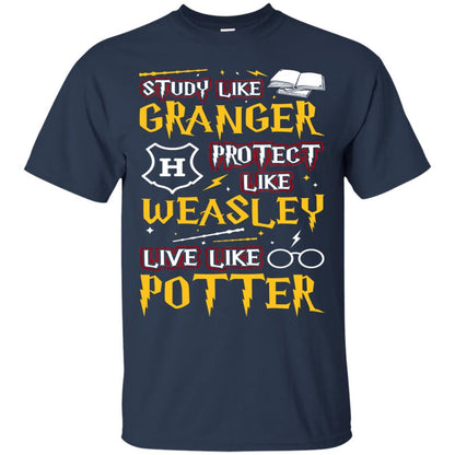 Study Like Granger Protect Like Weasley Live Like Potter Harry Potter Fan T-shirt