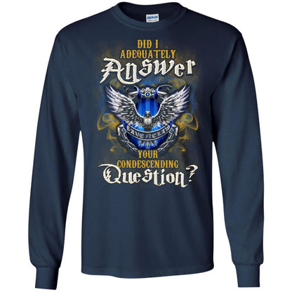 Did I Adequately Answer Your Condescending Question Ravenclaw House Harry Potter Fan Shirt