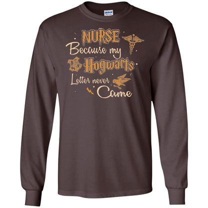 Nurse Because My Hogwarts Letter Never Came Harry Potter Fan T-shirt