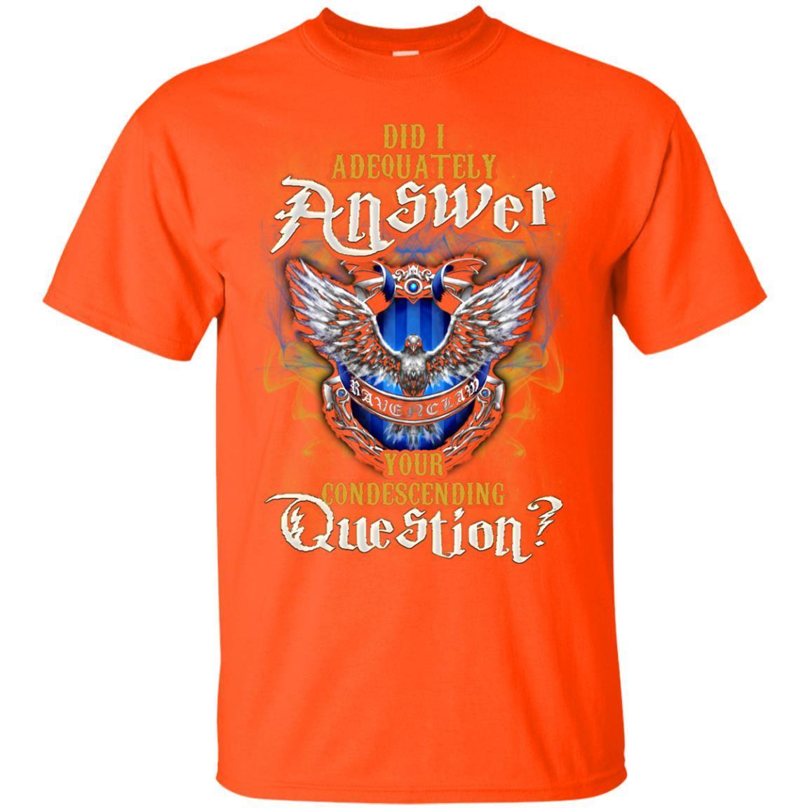 Did I Adequately Answer Your Condescending Question Ravenclaw House Harry Potter Fan Shirt