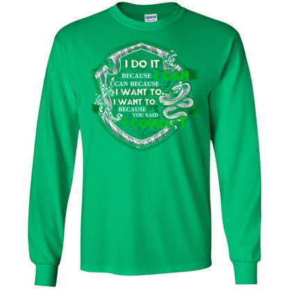 I Do It Because I Can I Can Because I Want To I Want To Because You Said I Couldn't Slytherin House Harry Potter Shirt