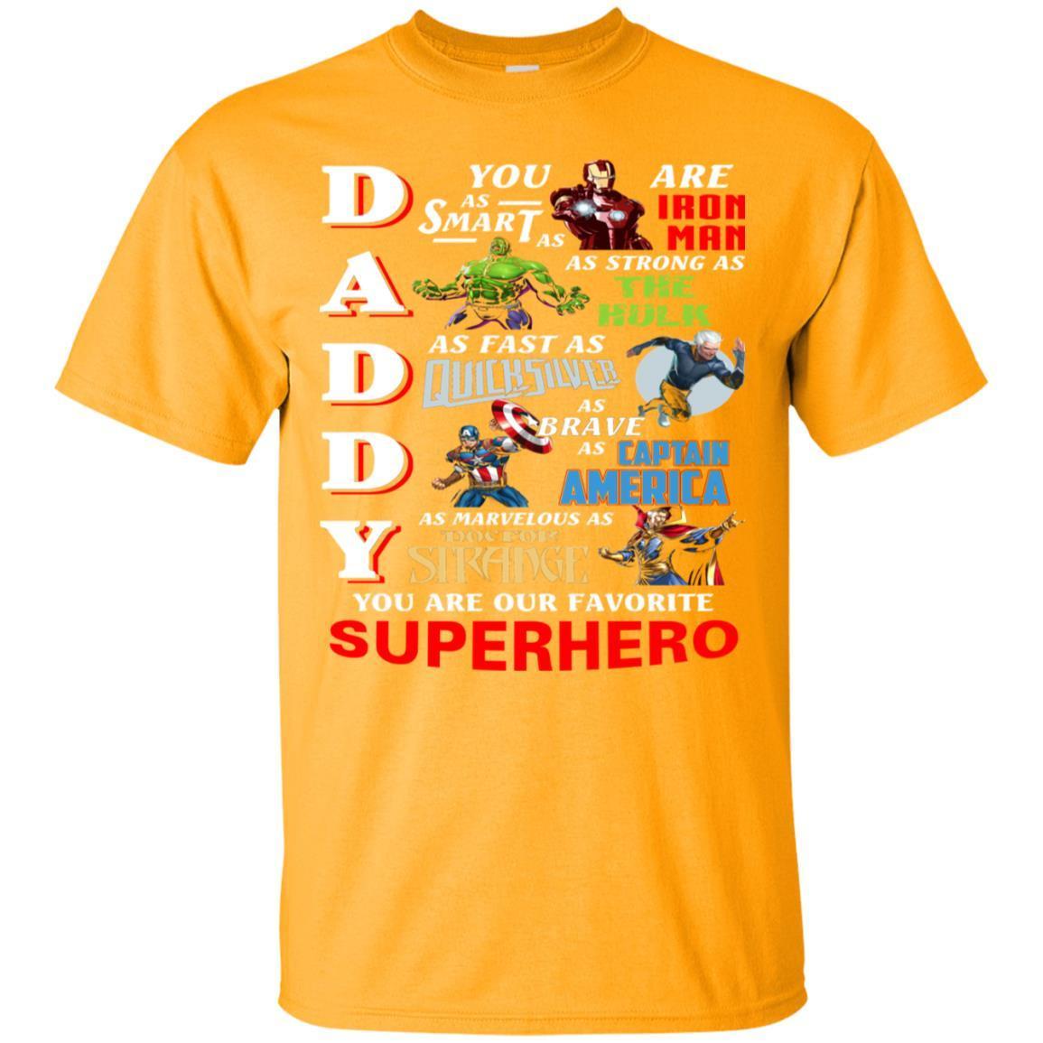 Daddy You Are As Smart As Iron Man You Are Our Favorite Superhero Shirt Gold S 