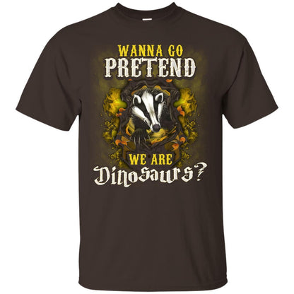 Wanna Go Pretend We're Dinosaurs Hufflepuff House Harry Potter Shirt