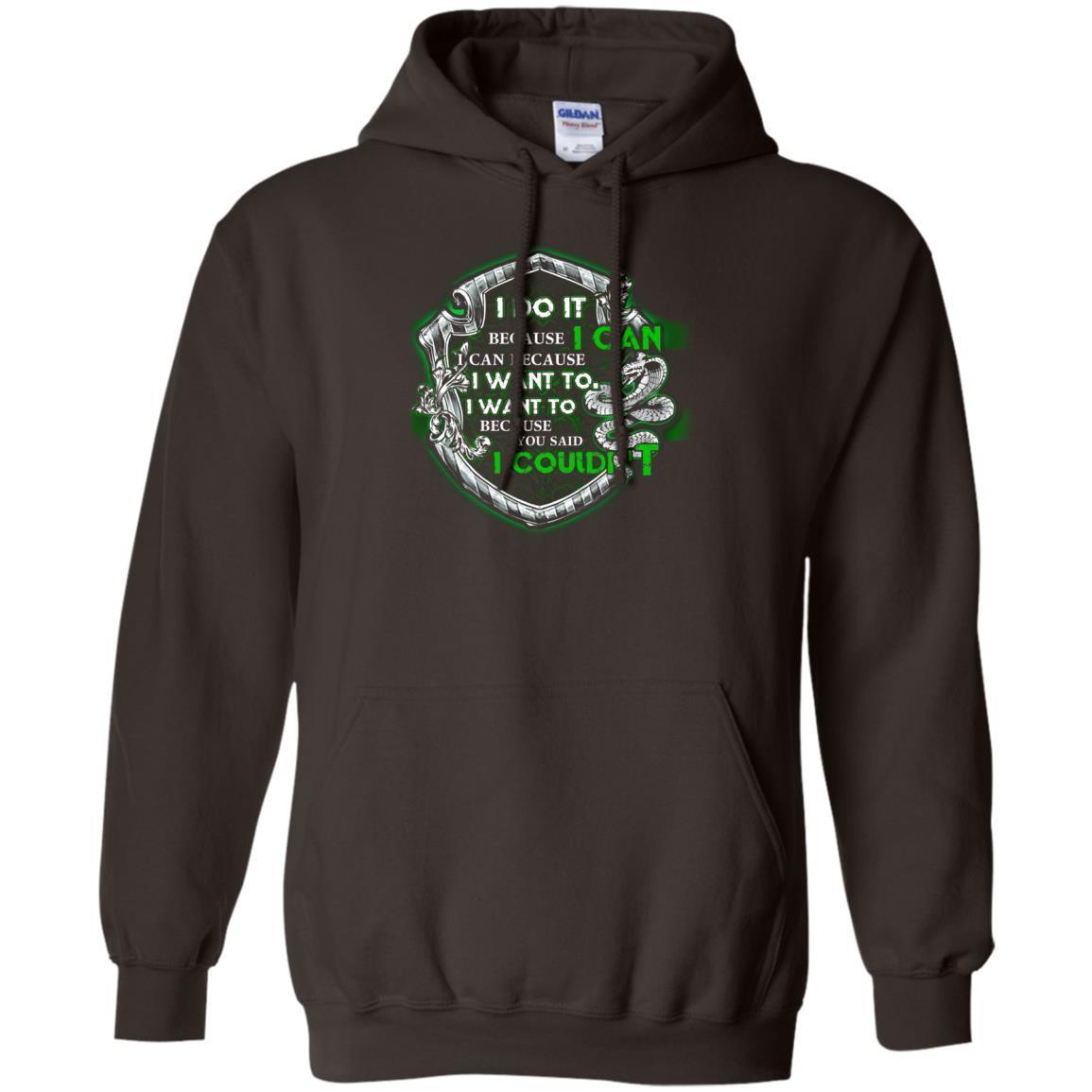 I Do It Because I Can I Can Because I Want To I Want To Because You Said I Couldn't Slytherin House Harry Potter Shirt Dark Chocolate S 