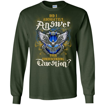 Did I Adequately Answer Your Condescending Question Ravenclaw House Harry Potter Fan Shirt