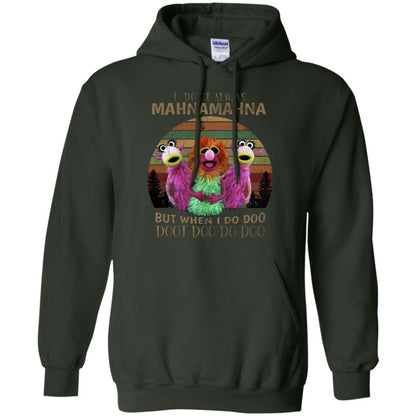 I Dont Always Mahnamahna But When I Do Doo Doot Doo Do Doo Shirt Forest Green S 