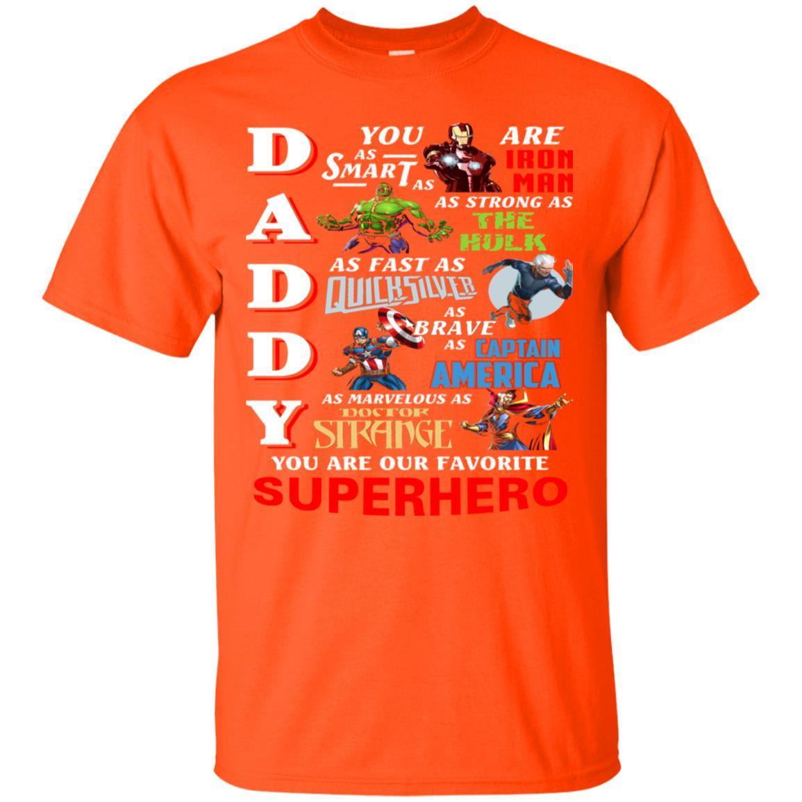 Daddy You Are As Smart As Iron Man You Are Our Favorite Superhero Shirt Orange S 